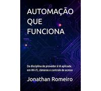 AUTOMAÇÃO QUE FUNCIONA: Da disciplina de provedor à IA aplicada em Wi-Fi, câmeras e controle de acesso