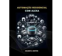 Automação Residencial com Alexa: Guia completo do básico ao avançado