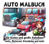 Automalbuch für kleine und große Autofans: Auto, Motorrad, Eisenbahn, Traktoren, Bus, Baufahrzeuge und mehr