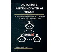 Automate Anything with AI Teams: Your Hands-On Guide to Crew AI Agents and Workflows