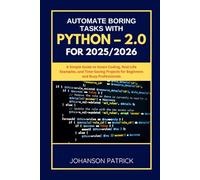 AUTOMATE BORING TASKS WITH PYTHON - 2.0 FOR 2025/2026: A Simple Guide to Smart Coding, Real-Life Examples, and Time-Saving Projects for Beginners and ... (The Programming Blueprint Series)