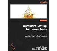 Automate Testing for Power Apps: A practical guide to applying low-code automation testing tools and techniques