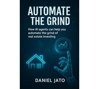 Automate The Grind: How AI Agents Can Help You Automate The Grind of Real Estate Investing