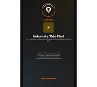 Automate This First: The 5 Business Processes You Should Hand to AI Before Anything Else (The AI Business Series by Oraclestration)