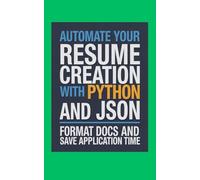 Automate Your Resume Creation With Python and JSON: Format Docs and Save Application Time (Code It Yourself)
