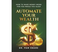 Automate Your Wealth: How To Make Money Work For You While You Sleep
