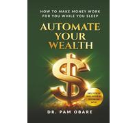 Automate Your Wealth: How To Make Money Work For You While You Sleep