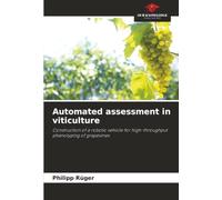 Automated assessment in viticulture: Construction of a robotic vehicle for high-throughput phenotyping of grapevines