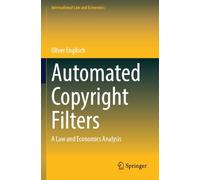 Automated Copyright Filters: A Law and Economics Analysis (International Law and Economics)