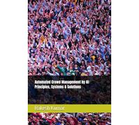 Automated Crowd Management by AI: Principles, Systems & Solutions