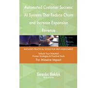 Automated Customer Success: AI Systems That Reduce Churn and Increase Expansion Revenue