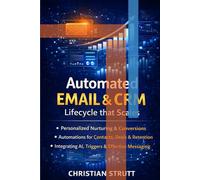 Automated Email & CRM: Lifecycle that Scales: A practical guide to designing scalable customer journeys, automating outreach, syncing email with CRM data (Practical AI Marketing)