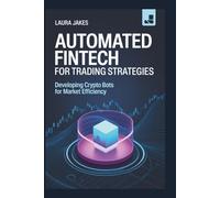 Automated FinTech for Trading Strategies: Developing Crypto Bots for Market Efficiency