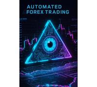 Automated Forex Trading: 16 Proven Algorithmic Forex Strategies with Step-by-Step Python Code for Building Profitable Automated Trading Systems (Algorithmic Trading Masterclass)