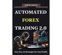 AUTOMATED FOREX TRADING 2.0: Next-Gen AI Strategies for Fast Profits