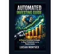 Automated Investing Guide: AI-Powered Investment Strategies for Busy Professionals Seeking Passive Income