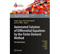 Automated Solution of Differential Equations by the Finite Element Method: The FEniCS Book: 84 (Lecture Notes in Computational Science and Engineering)