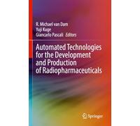 Automated Technologies for the Development and Production of Radiopharmaceuticals