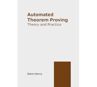 Automated Theorem Proving: Theory and Practice