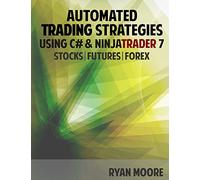 Automated Trading Strategies using C# and NinjaTrader 7: An Introduction for .NET Developers