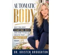 Automatic Body: Why You Keep Starting Over and How To Build Health That Finally Fits Your Life