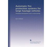 Automatic fire protection systems for large haulage vehicles: Prototype development and in-mine testing