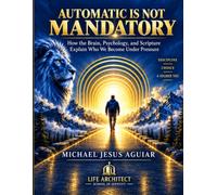 Automatic Is Not Mandatory: How the Brain, Psychology, and Scripture Explain Who We Become Under Pressure