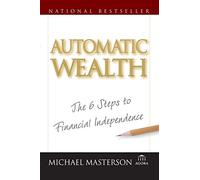 Automatic Wealth: The Six Steps to Financial Independence: The 6 Steps to Financial Independence: 51 (Agora Series)