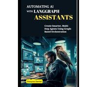 Automating AI with LangGraph Assistants: Create Smarter, Multi-Step Agents Using Graph-Based Orchestration