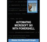 Automating Microsoft 365 with PowerShell: Use PowerShell to work with Exchange, Entra ID, Teams, and SharePoint