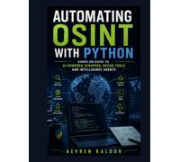 Automating OSINT with Python: Hands-On Guide to AI-Powered Scrapers, Recon Tools, and Intelligence Agents