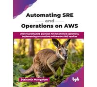 Automating SRE and Operations on AWS: Understanding SRE practices for streamlined operations, implementing automations with native AWS services (English Edition)