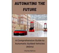 Automating the Future: A Comprehensive Guide to Automatic Guided Vehicles (AGVs)