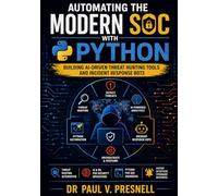 Automating the Modern SOC with Python: Building AI-Driven Threat Hunting Tools and Incident Response Bots