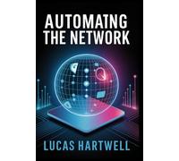 Automating the Network: Practical Patterns, Tooling and Playbooks to Build Cloud-Native OSS/BSS, Infrastructure as Code, and CI/CD for Network Services