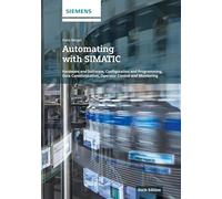 Automating with SIMATIC: Hardware and Software, Configuration and Programming, Data Communication, Operator Control and Monitoring