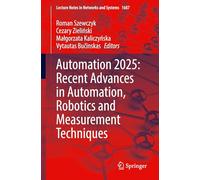 Automation 2025: Recent Advances in Automation, Robotics and Measurement Techniques (Lecture Notes in Networks and Systems, 1687)