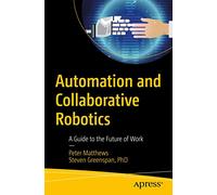 Automation and Collaborative Robotics: A Guide to the Future of Work