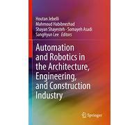 Automation and Robotics in the Architecture, Engineering, and Construction Industry