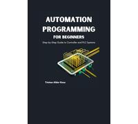 Automation Programming For Beginners: Step-by-Step Guide to Controller and PLC Systems