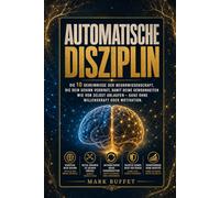 Automatische Disziplin: Die 10 Geheimnisse der Neurowissenschaft, die dein Gehirn verbirgt, damit deine Gewohnheiten wie von selbst ablaufen - ohne ... Motivation. (Neurowissenschaft im Alltag)