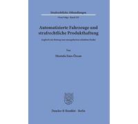 Automatisierte Fahrzeuge und strafrechtliche Produkthaftung: Zugleich ein Beitrag zum unregulierten erlaubten Risiko: 329 (Strafrechtliche Abhandlungen. Neue Folge, 329)