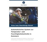 Automatisiertes System zur Temperatur- und Feuchtigkeitskontrolle in Kammern: Entwurf eines automatisierten Systems zur Steuerung und Überwachung von Heizkammern im Immunoassay Center