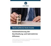Automatisierung der Buchhaltung und betriebliche Effizienz: Auswirkungen der Automatisierung der Rechnungslegung auf die betriebliche Effizienz und die Qualität der Finanzberichterstattung