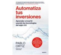 Automatiza tus inversiones: Aprender a invertir usando las tecnologías del siglo XXI (Deusto)