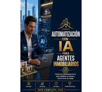 Automatización con IA para Agentes Inmobiliarios: Domina las herramientas de Inteligencia Artificial para multiplicar tus ventas y ahorrar horas de trabajo