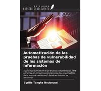 Automatización de las pruebas de vulnerabilidad de los sistemas de información: Elaboración de informes de análisis comprensibles para personas sin ... decisiones). Ayuda en la toma de decisiones