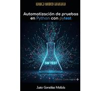 Automatización de pruebas en Python con pytest: Pruebas de unidad, de integración, funcionales y E2E