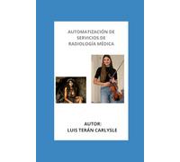 AUTOMATIZACIÓN DE SERVICIOS DE RADIOLOGÍA MÉDICA: UN ADIÓS MUNDIAL A LOS ESFUERZOS FÍSICOS MÁS GRANDES DE RADIOLOGÍA MÉDICA