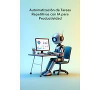 Automatización de Tareas Repetitivas con IA para Productividad: 3 (Mentalidad Imparable & IA)
